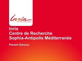 Inria
Centre de Recherche
Sophia-Antipolis Méditerranée
Florent Genoux
 