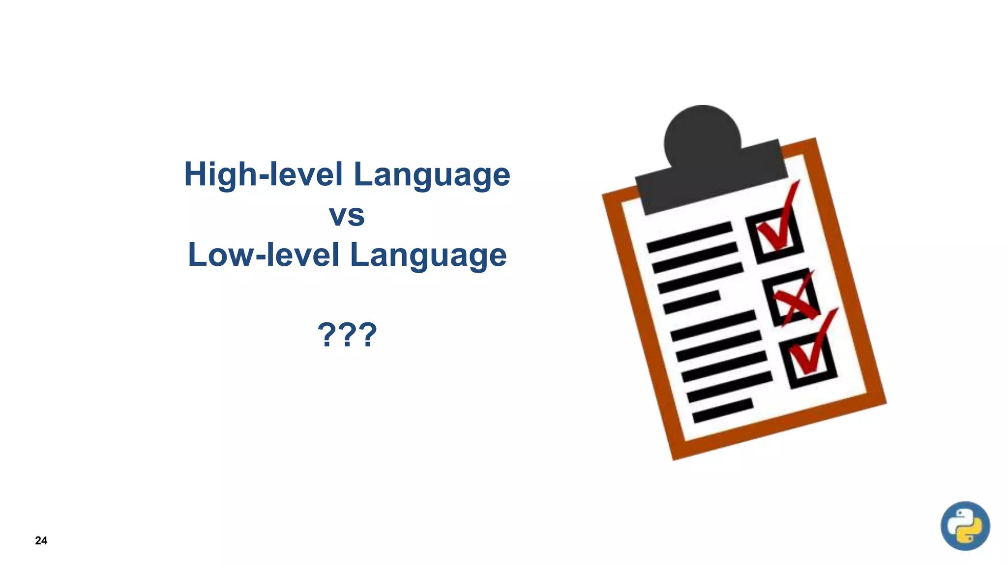 24
High-level Language
vs
Low-level Language
???
 