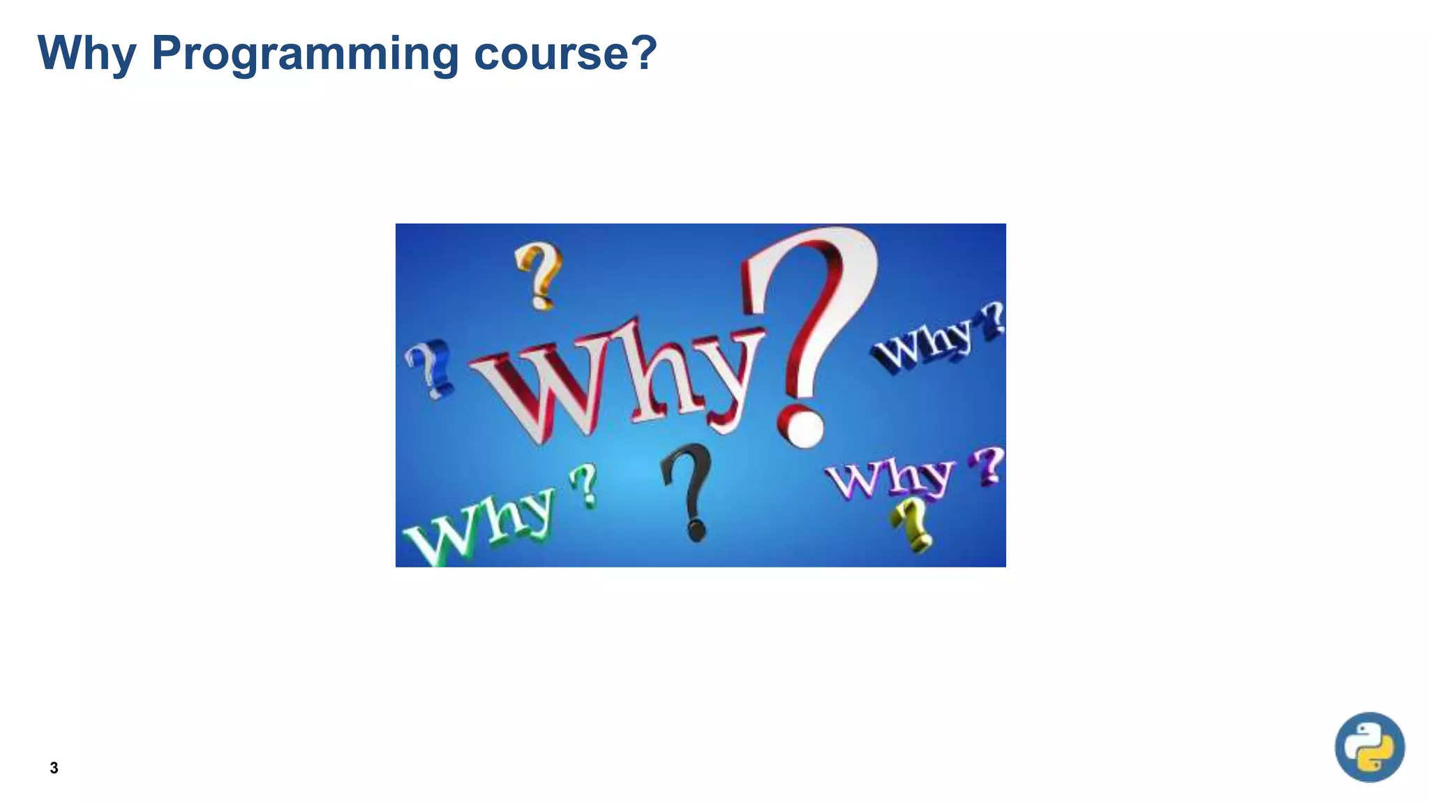 Why Programming course?
3
 