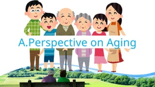 A.Perspective on Aging
 