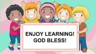ENJOY LEARNING!
GOD BLESS!
 