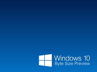 Windows 10 Byte Size Preview 
 