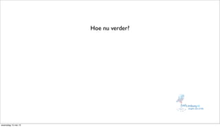 Hoe nu verder?
woensdag 15 mei 13
 