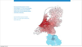 Aantal bereikbare banen per inwoner
binnen 1 uur reistijd. Alleen Nederlandse
banen tellen mee.
De Euregionale Banenportal- & Career-
service (project 4.2.) is een van de mogelijke
projecten die in partnership ontwikkeld
worden. Doel is om de Euregionale arbeids-
markt beter te benutten.
woensdag 15 mei 13
 