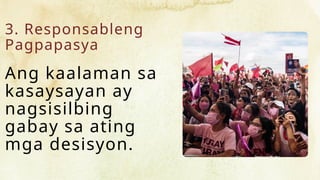 3. Responsableng
Pagpapasya
Ang kaalaman sa
kasaysayan ay
nagsisilbing
gabay sa ating
mga desisyon.
 