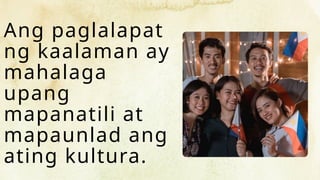 Ang paglalapat
ng kaalaman ay
mahalaga
upang
mapanatili at
mapaunlad ang
ating kultura.
 