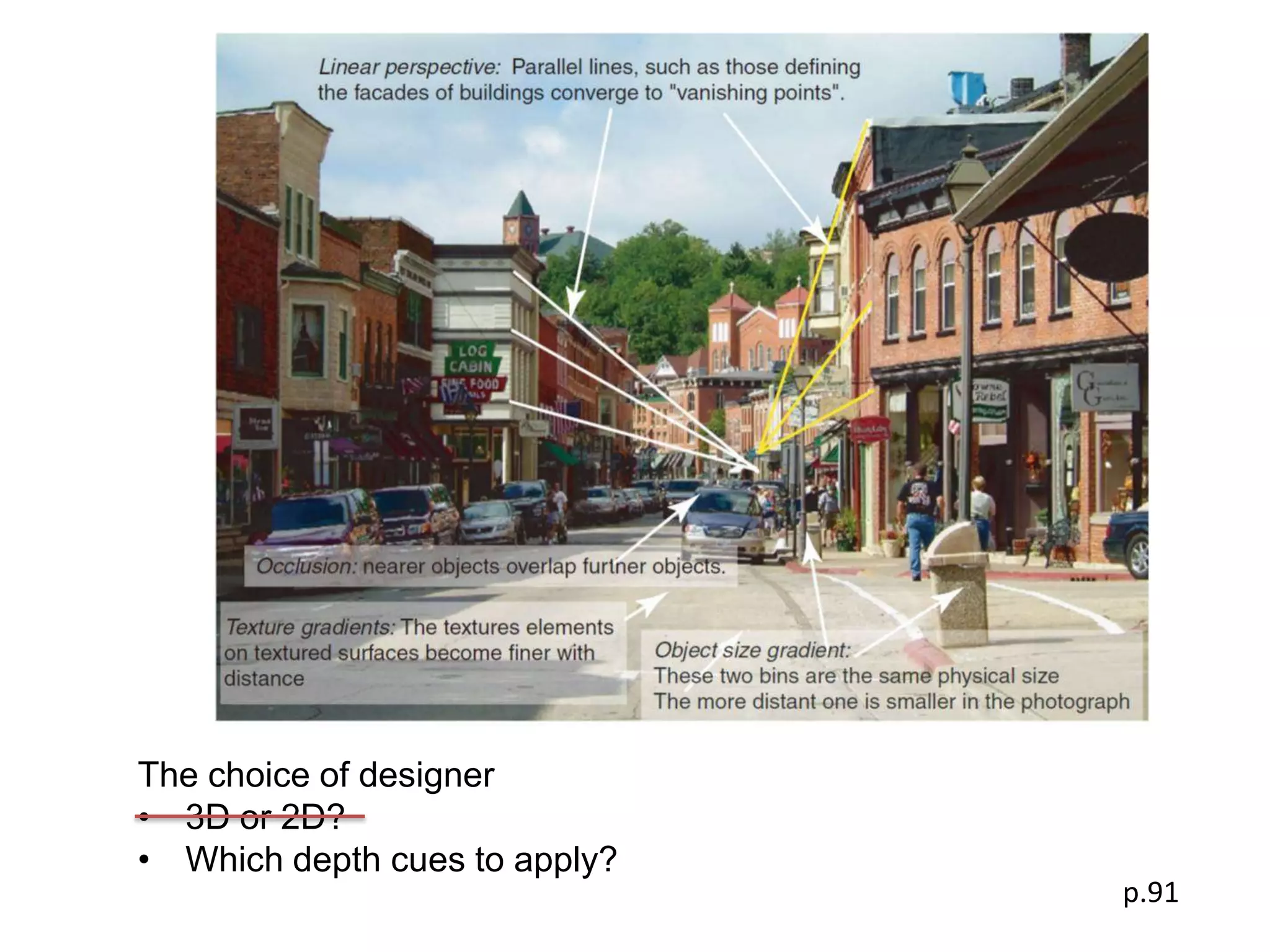 The choice of designer
• 3D or 2D?
• Which depth cues to apply?
                               p.91
 