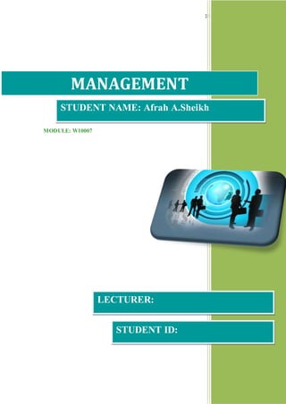 1Page 1 of 11 
MODULE: W10007 
2013 
MANAGEMENT 
STUDENT NAME: Afrah A.Sheikh 
LECTURER: 
STUDENT ID: 
 