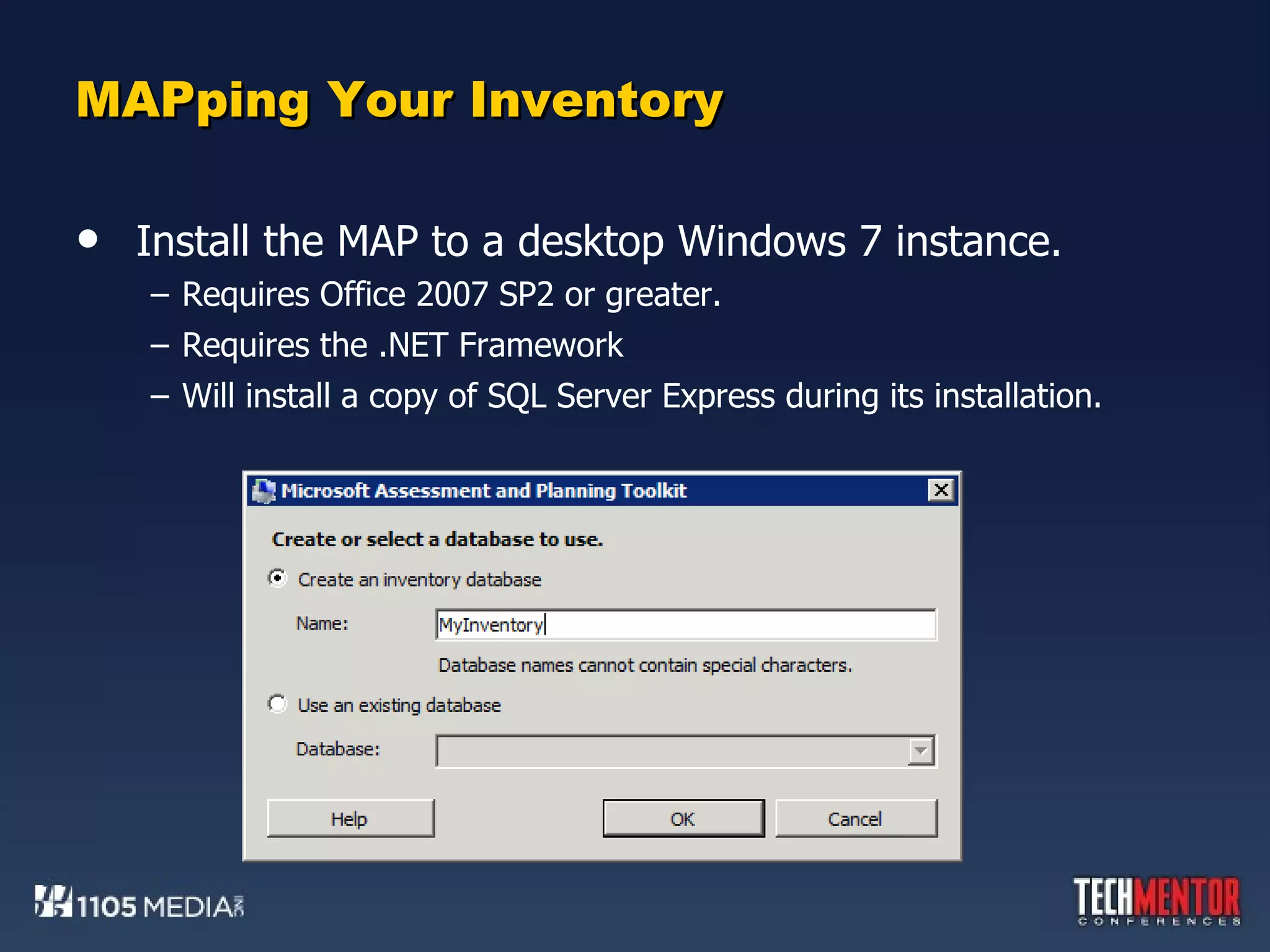 MAPping Your Inventory Install the MAP to a desktop Windows 7 instance. Requires Office 2007 SP2 or greater. Requires the .NET Framework Will install a copy of SQL Server Express during its installation. 