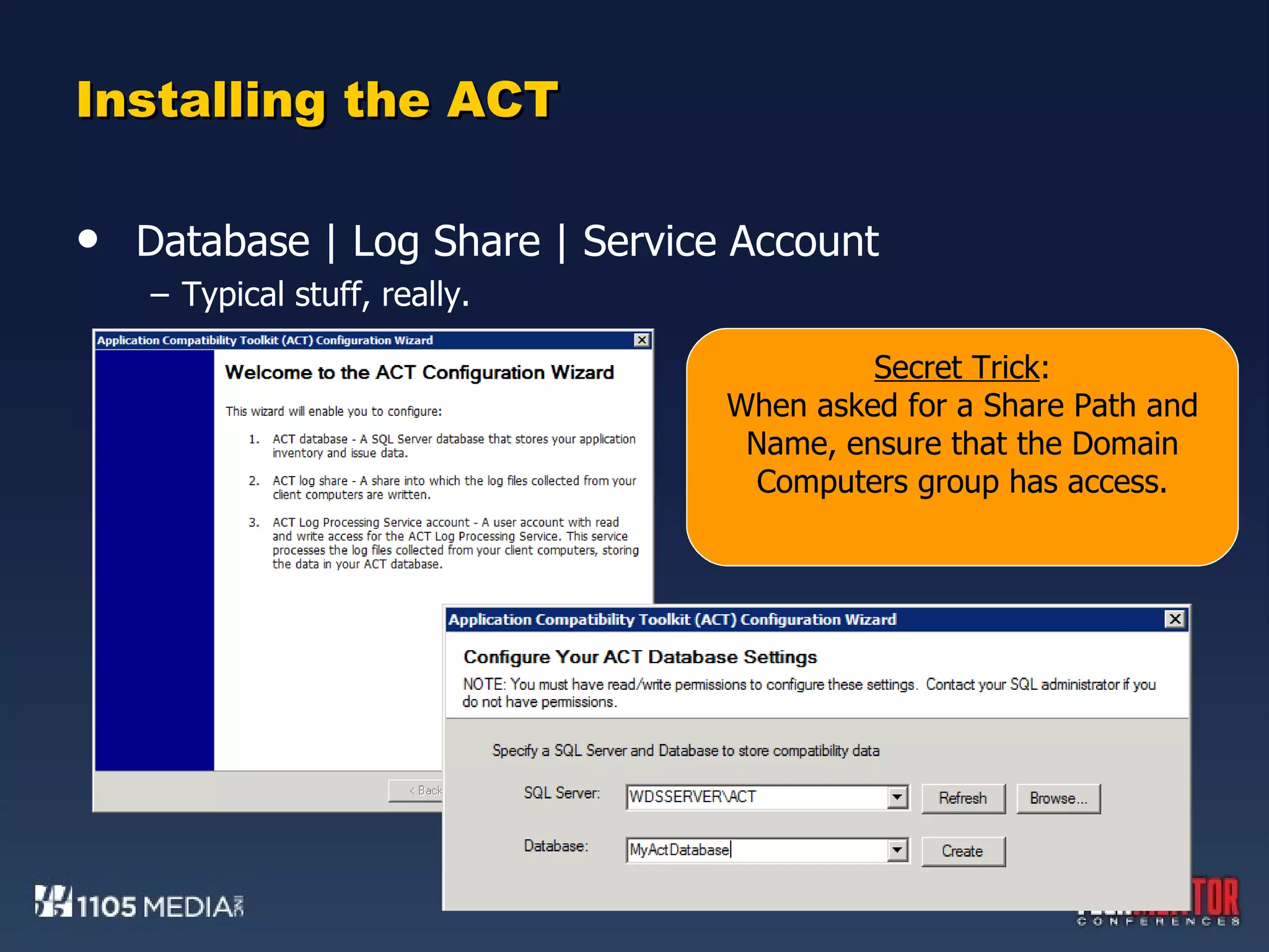 Installing the ACT Database | Log Share | Service Account Typical stuff, really. Secret Trick : When asked for a Share Path and Name, ensure that the Domain Computers group has access. 