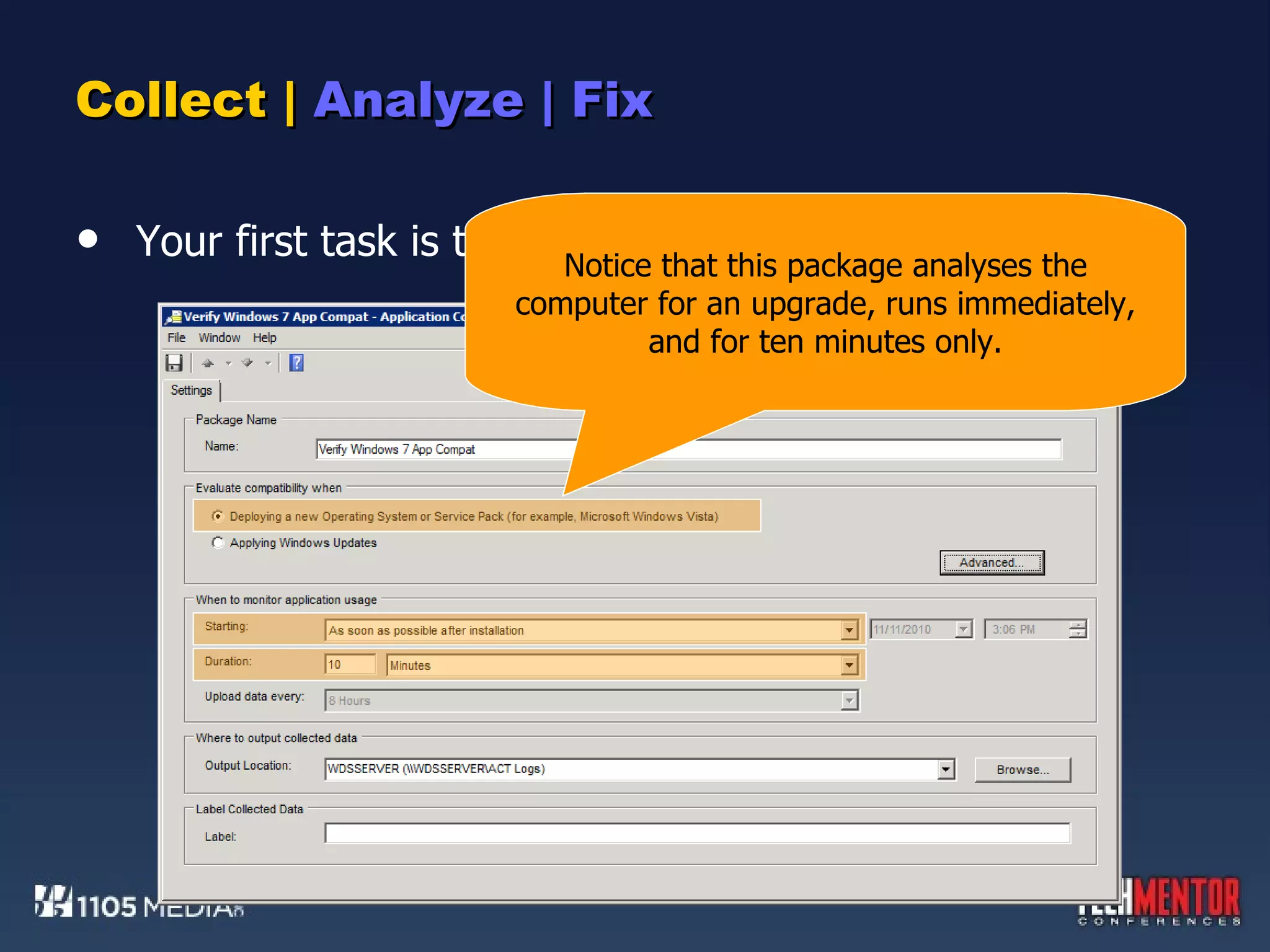 Collect |  Analyze | Fix Your first task is to create a Data Collection Package. Notice that this package analyses the computer for an upgrade, runs immediately, and for ten minutes only. 