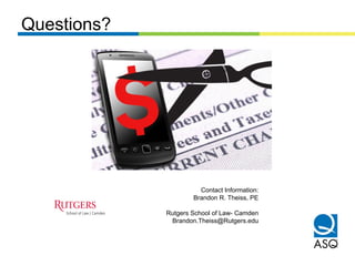Questions?
Contact Information:
Brandon R. Theiss, PE
Rutgers School of Law- Camden
Brandon.Theiss@Rutgers.edu
 
