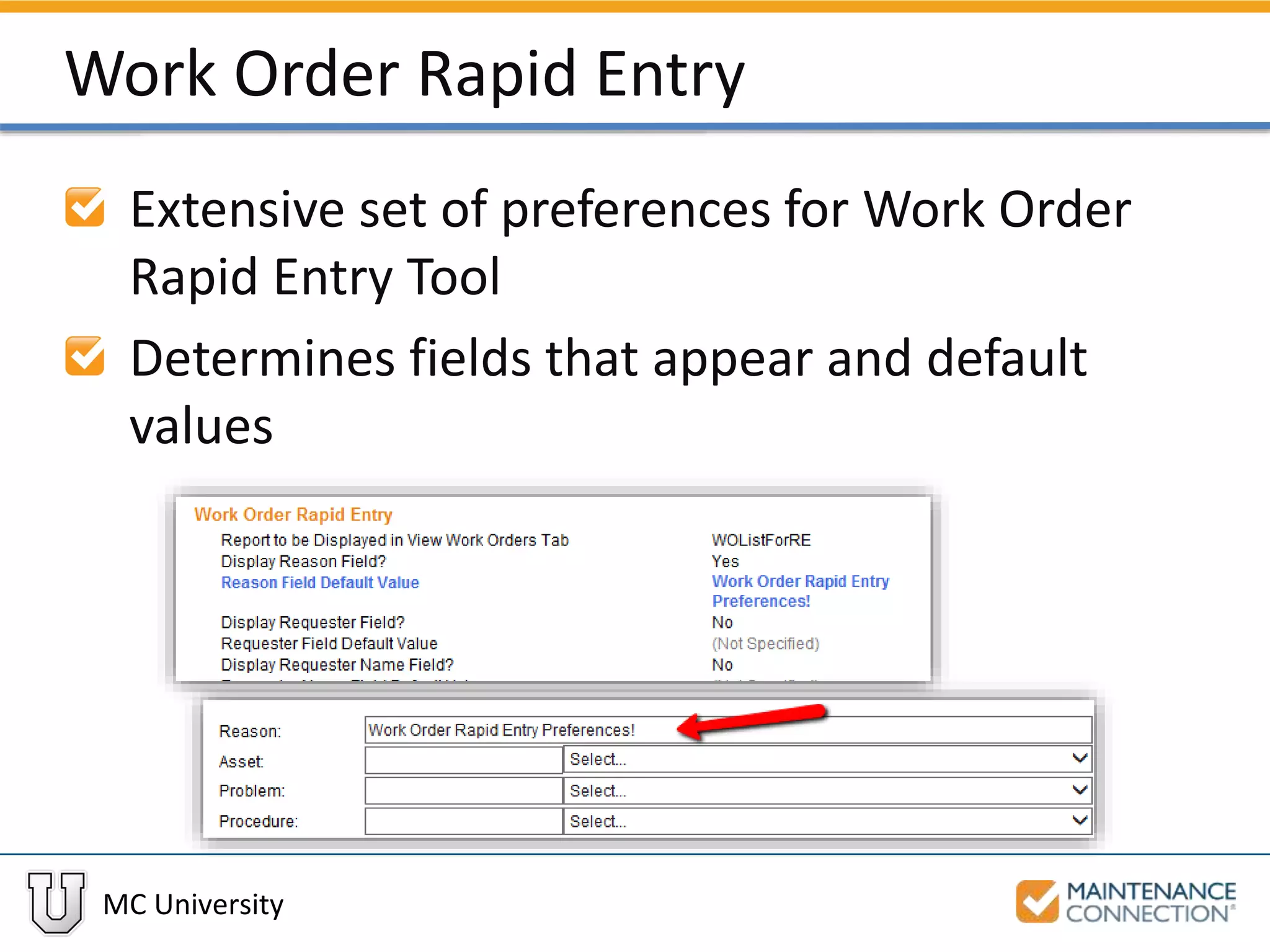 MC University
Work Order Rapid Entry
Extensive set of preferences for Work Order
Rapid Entry Tool
Determines fields that appear and default
values
 