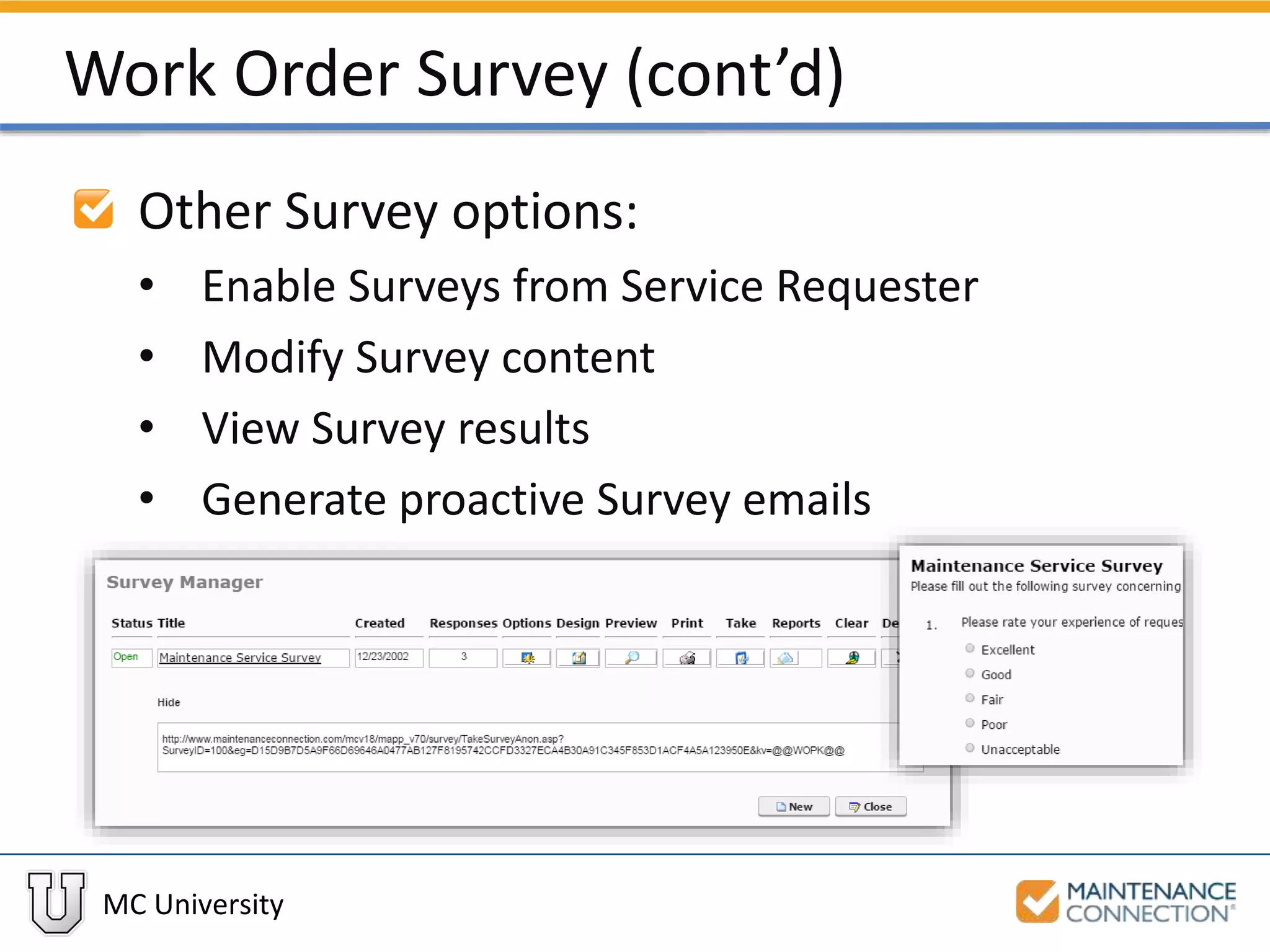 MC University
Work Order Survey (cont’d)
Other Survey options:
• Enable Surveys from Service Requester
• Modify Survey content
• View Survey results
• Generate proactive Survey emails
 
