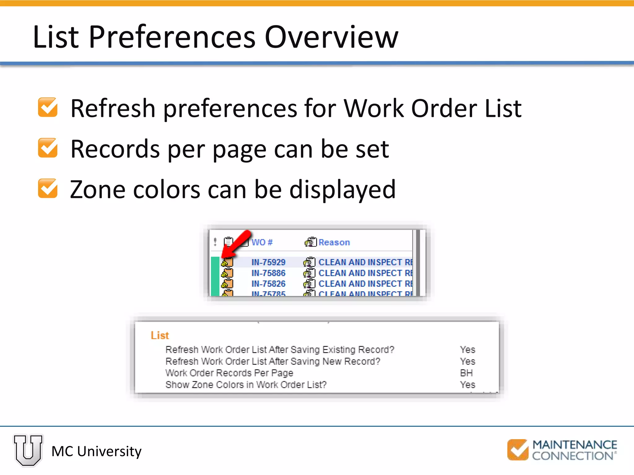 MC University
List Preferences Overview
Refresh preferences for Work Order List
Records per page can be set
Zone colors can be displayed
 