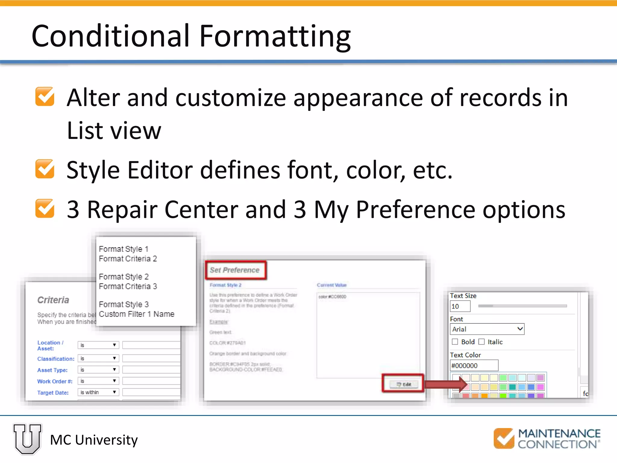 MC University
Conditional Formatting
Alter and customize appearance of records in
List view
Style Editor defines font, color, etc.
3 Repair Center and 3 My Preference options
 