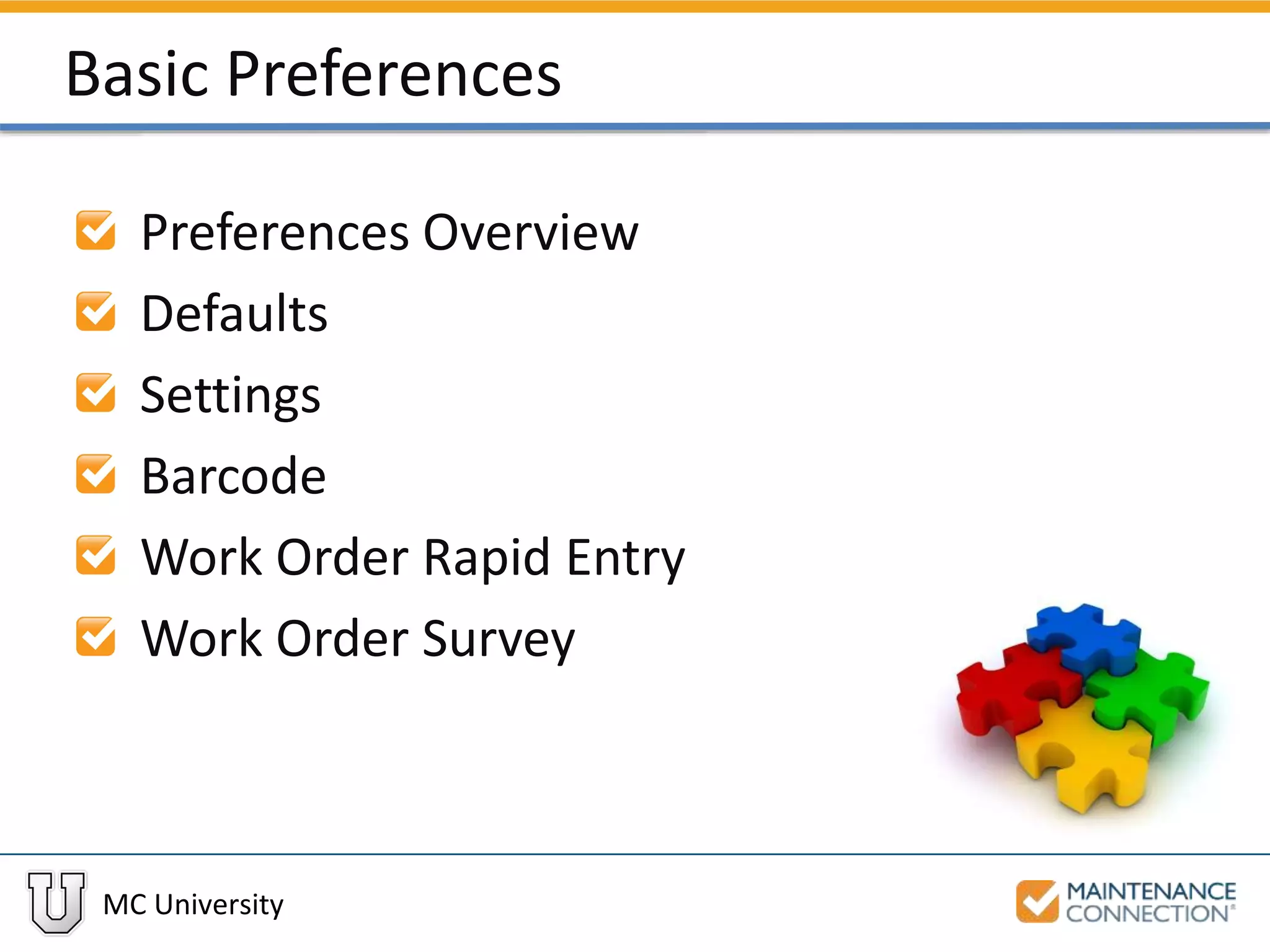 MC University
Basic Preferences
Preferences Overview
Defaults
Settings
Barcode
Work Order Rapid Entry
Work Order Survey
 