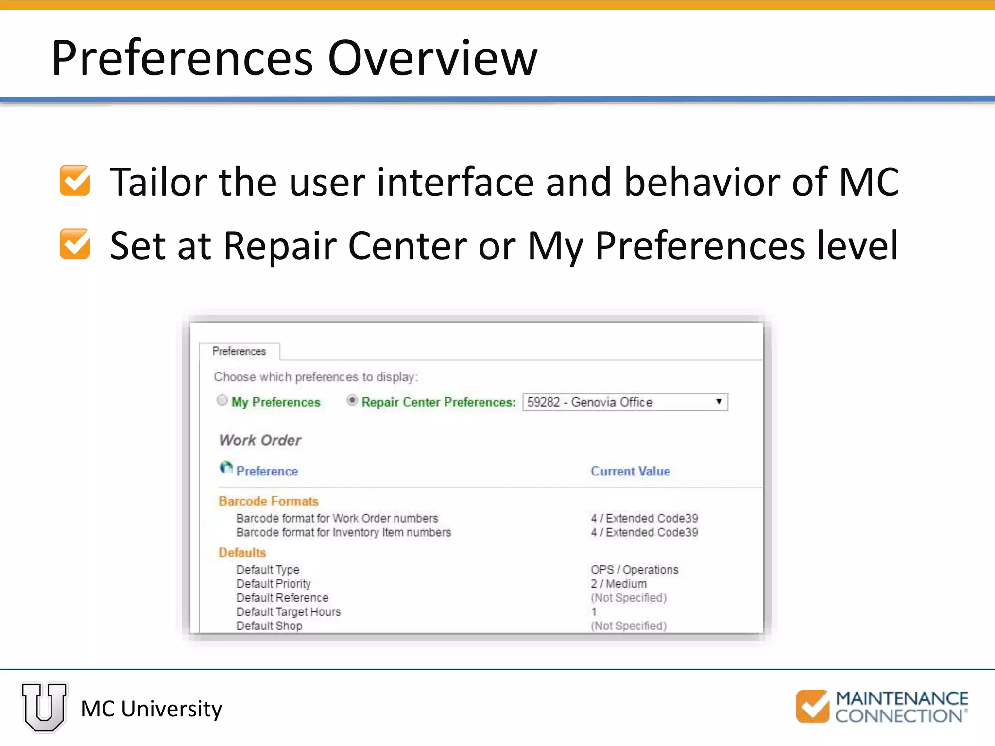 MC University
Preferences Overview
Tailor the user interface and behavior of MC
Set at Repair Center or My Preferences level
 