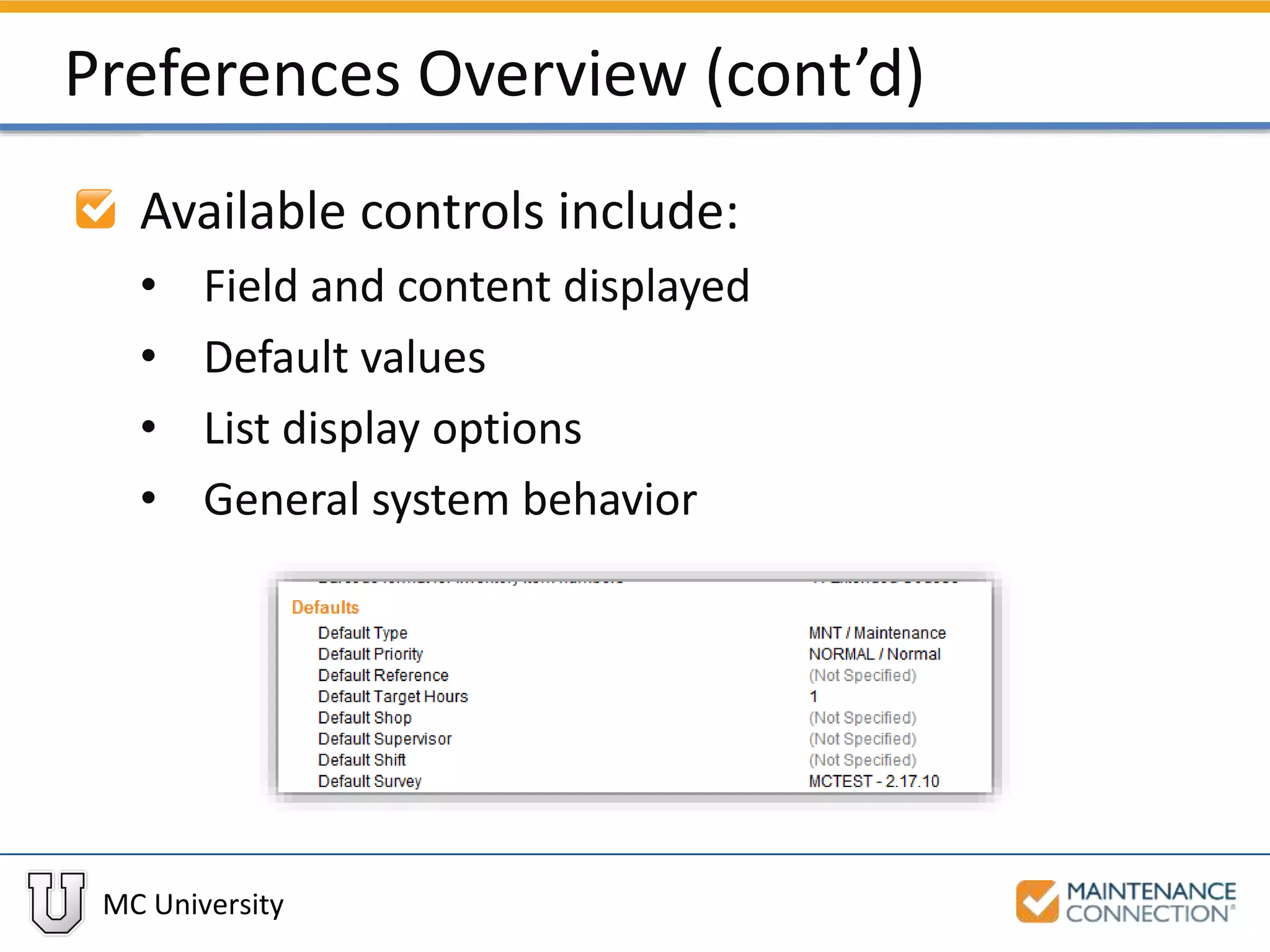 MC University
Preferences Overview (cont’d)
Available controls include:
• Field and content displayed
• Default values
• List display options
• General system behavior
 