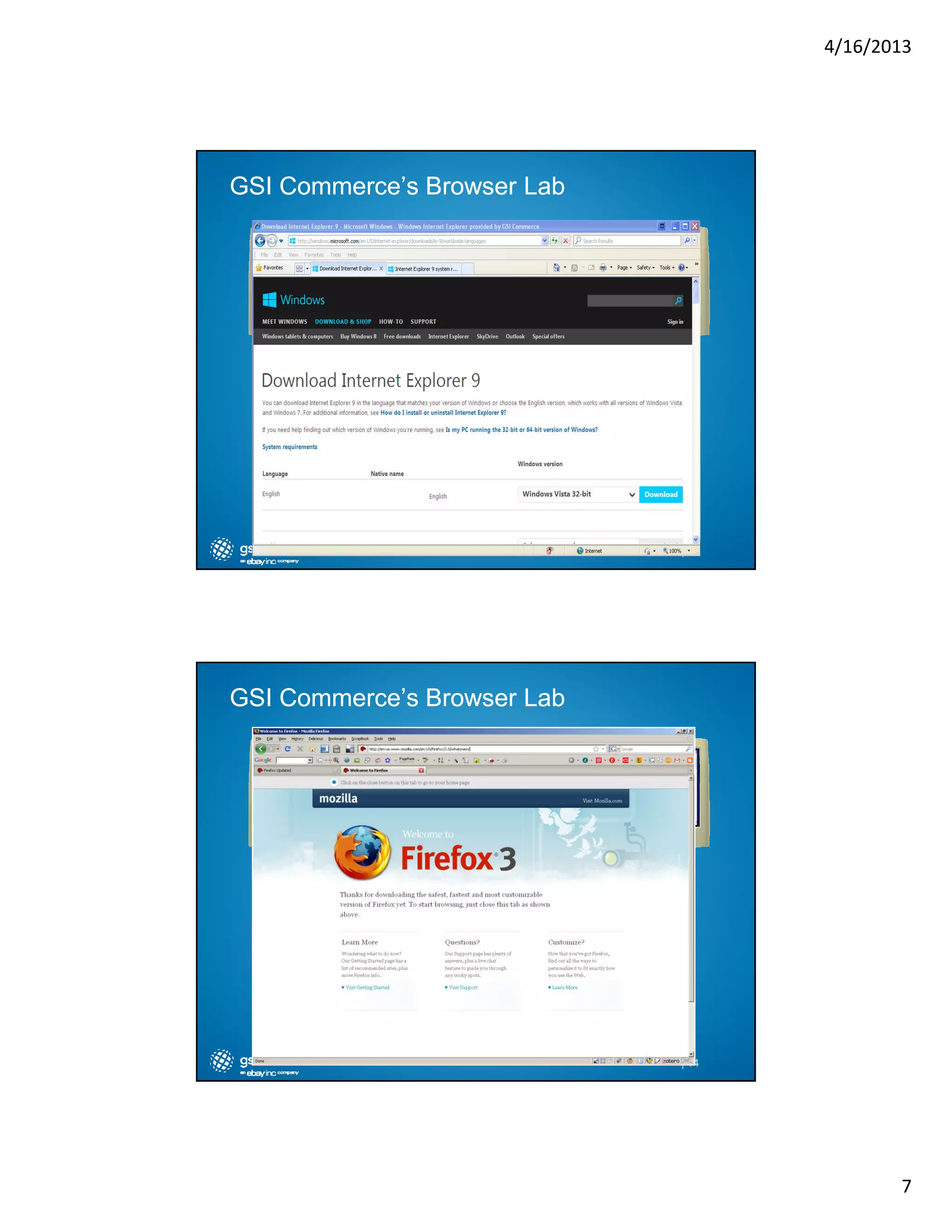4/16/2013

GSI Commerce’s Browser Lab

| 13

GSI Commerce’s Browser Lab

| 14

7

 