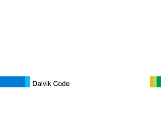 Dalvik Code
 