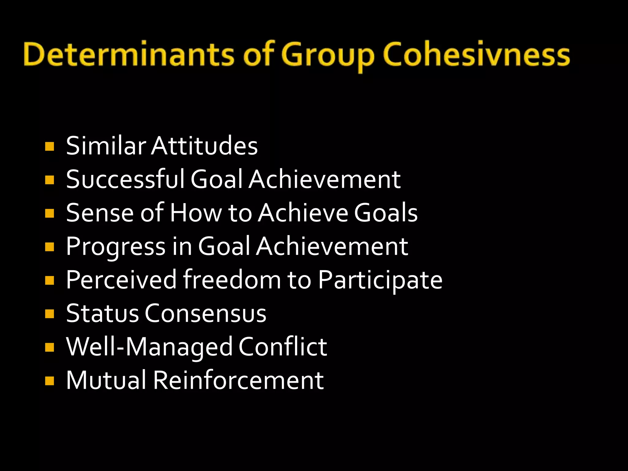    Similar Attitudes
   Successful Goal Achievement
   Sense of How to Achieve Goals
   Progress in Goal Achievement
   Perceived freedom to Participate
   Status Consensus
   Well-Managed Conflict
   Mutual Reinforcement
 