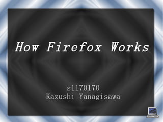 How Firefox Works ,[object Object],[object Object]