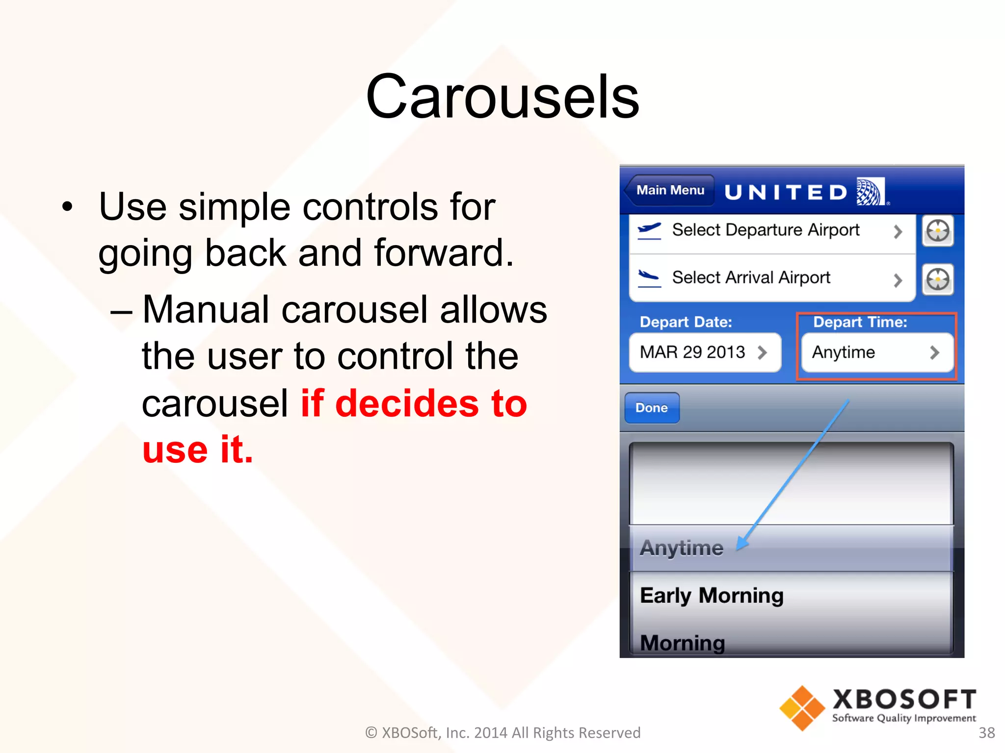 Carousels
•  Use simple controls for
going back and forward.
– Manual carousel allows
the user to control the
carousel if decides to
use it.
38	
  ©	
  XBOSo@,	
  Inc.	
  2014	
  All	
  Rights	
  Reserved	
  
 