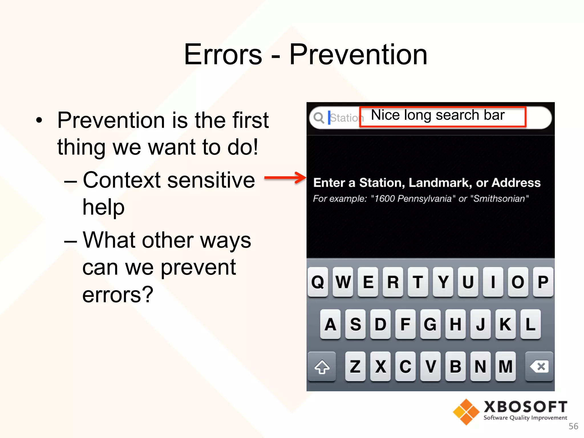 Errors - Prevention
•  Prevention is the first
thing we want to do!
– Context sensitive
help
– What other ways
can we prevent
errors?
56	
  
Nice long search bar
 