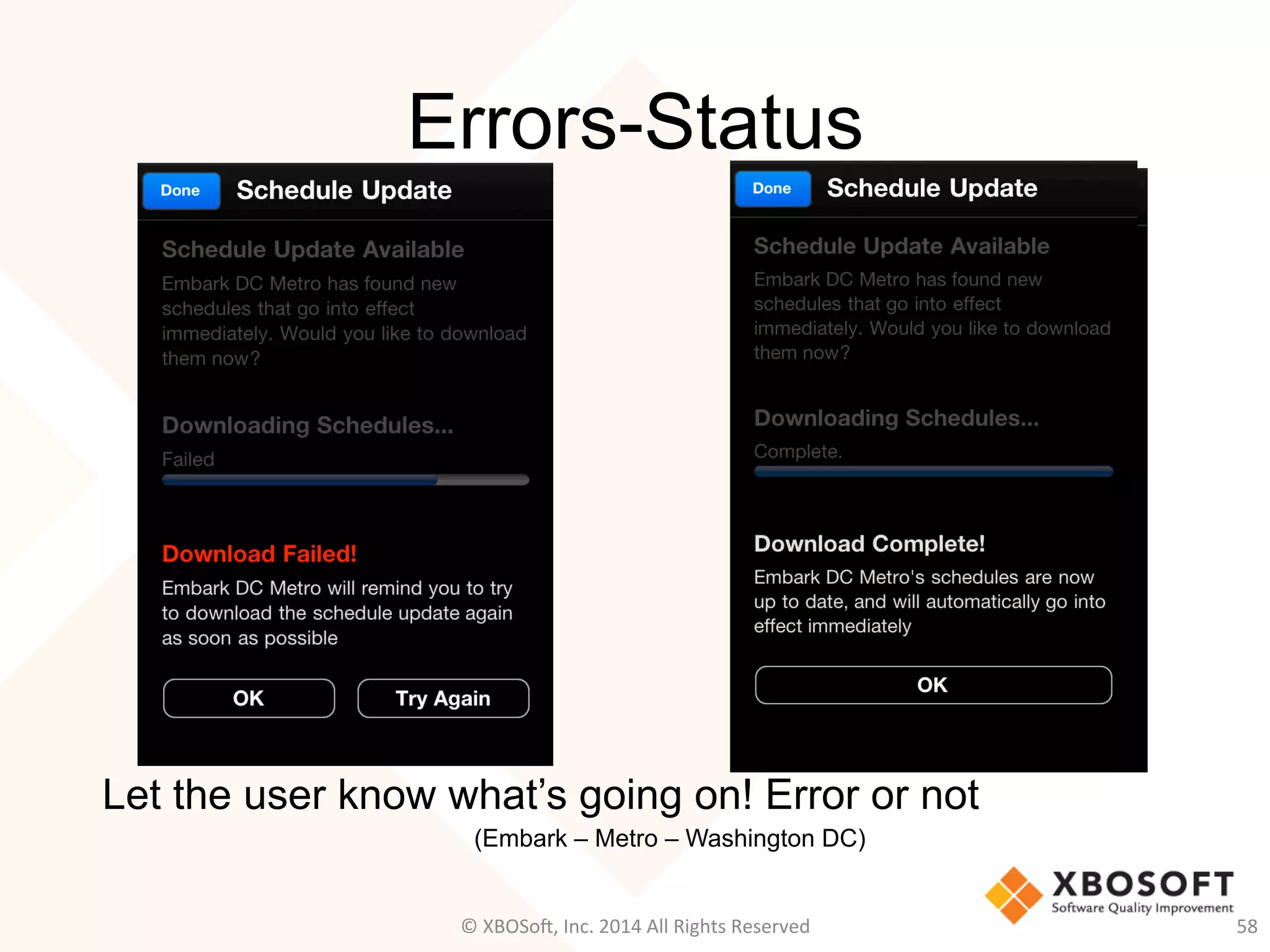 Errors-Status
Let the user know what’s going on! Error or not
(Embark – Metro – Washington DC)
58	
  ©	
  XBOSo@,	
  Inc.	
  2014	
  All	
  Rights	
  Reserved	
  
 