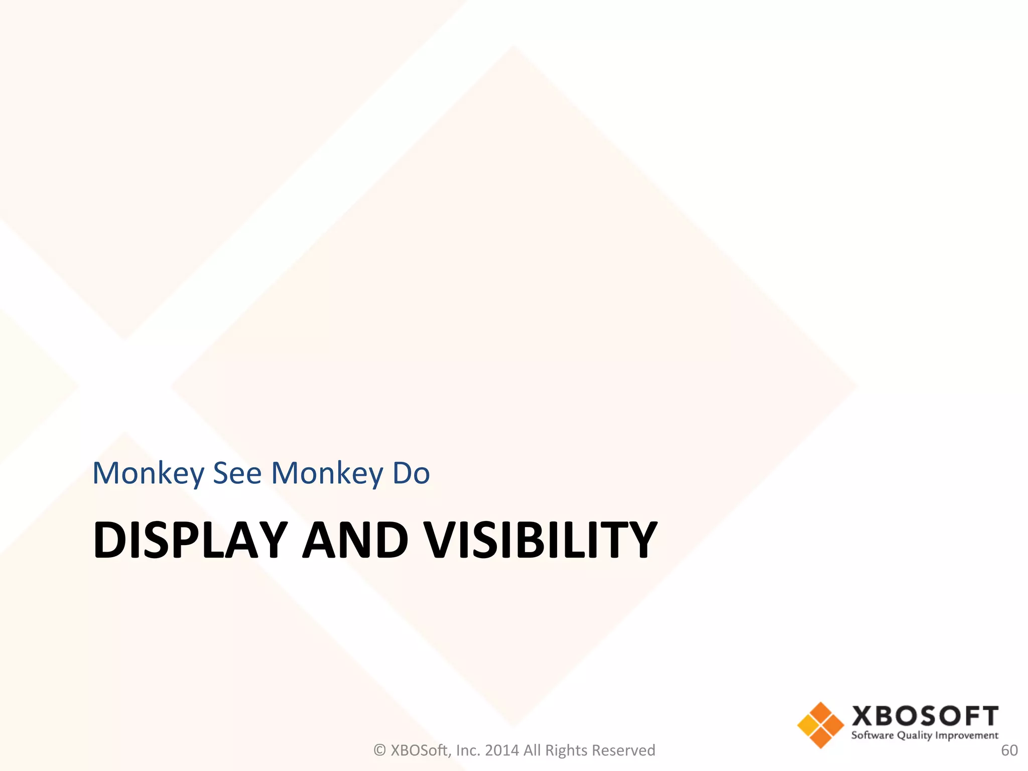 DISPLAY	
  AND	
  VISIBILITY	
  
Monkey	
  See	
  Monkey	
  Do	
  
©	
  XBOSo@,	
  Inc.	
  2014	
  All	
  Rights	
  Reserved	
   60	
  
 