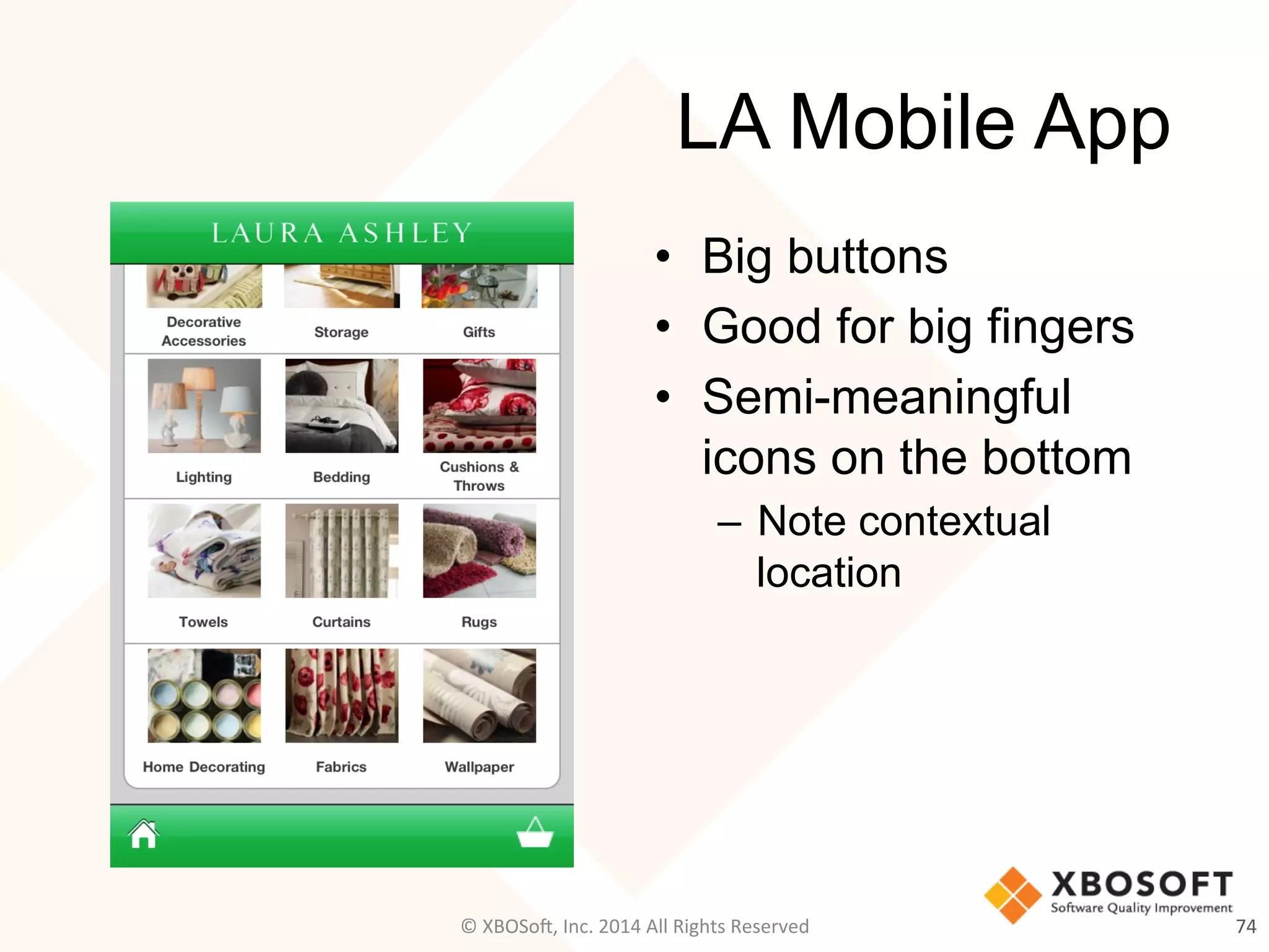 LA Mobile App
•  Big buttons
•  Good for big fingers
•  Semi-meaningful
icons on the bottom
–  Note contextual
location
74	
  ©	
  XBOSo@,	
  Inc.	
  2014	
  All	
  Rights	
  Reserved	
  
 