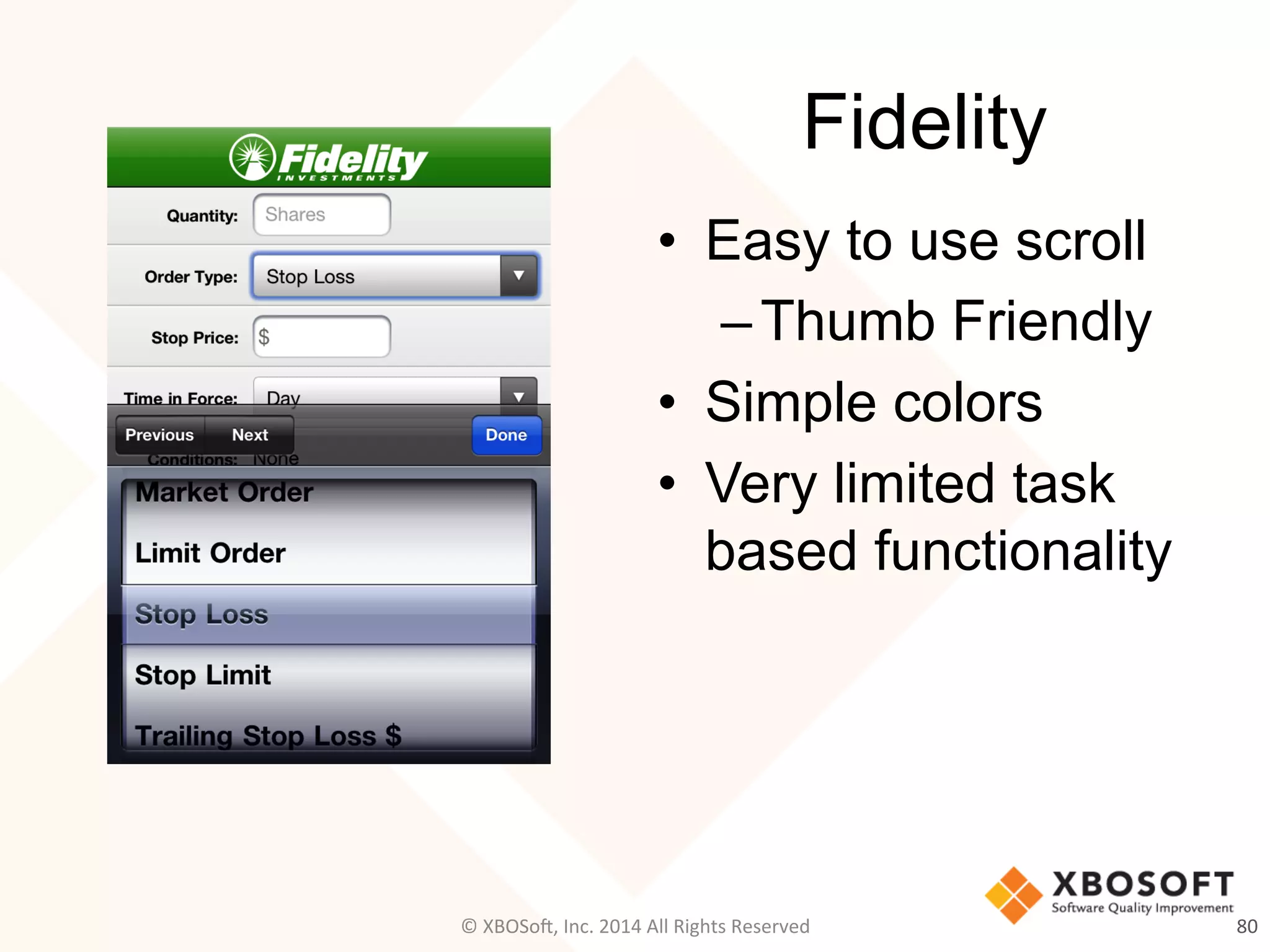 Fidelity
•  Easy to use scroll
– Thumb Friendly
•  Simple colors
•  Very limited task
based functionality
80	
  ©	
  XBOSo@,	
  Inc.	
  2014	
  All	
  Rights	
  Reserved	
  
 