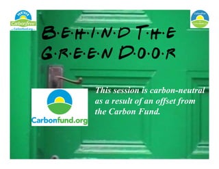 This session is carbon-neutral
as a result of an offset from
the Carbon Fund.
 