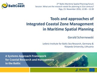 Tools and approaches of
Integrated Coastal Zone Management
in Maritime Spatial Planning
Gerald Schernewski
Leibniz Institu...