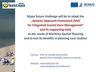 Major future challenge will be to adapt the
„Systems Approach Framework (SAF)
for Integrated Coastal Zone Management“
and ...