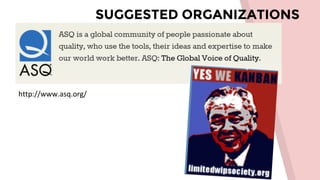 SUGGESTED ORGANIZATIONS
http://www.asq.org/
 
