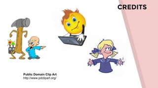 CREDITS
Public Domain Clip Art
http://www.pdclipart.org/
 