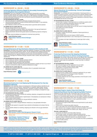 T: (971) 4 360 2865 F: (971) 4 360 4481 E: register@iqpc.ae W: www.citygassummit.com/sales
Pre-Conference Workshops • Sunday 9 December 2007
IQPC’s workshops provide you with several hours of personal and in-depth hands-on opportunity to work with esteemed experts who have revolutionized the maintenance
and reliability industry and produced amazing results.They will work with you on your biggest challenges, to make sure you walk away with applicable solutions and value
adding knowledge that you can immediately utilize in deploying and optimizing maintenance and achieving improved reliability in your organization.
WORKSHOP F • 15:00 – 17:30
Protecting Projects, Assets, Cities And Citizen By
Implementing Robust City Gas Engineering Safety Practices
Establishing city gas networks offer a tremendous deal of socio-economical
gain for all involved parties. However, one of the challenges if setting up these
networks is to incorporate safety measures into every aspect of network set up and
operation in order to avoid potential risks, which may leads to disastrous outcomes.
Implementing these safety measures is a key to guaranteed success.
AT THIS WORKSHOP YOU WILL LEARN
• International and regional safety measures and requirements for safe network
establishment
• Critical points for implementing safety measures
• Best in class safety tools and techniques applicable for city gas project
• Best methods to train managers, engineers, and technical staff to incorporate
safety rules and requirements into network, plan, design, and roll-out
YOU WILL LEAVE ABLE TO
• Incorporate cost-effective and timely safety measures
• Protect project, assets, and people by deploying safety particles
• Set up reliable emergency response system in partnership with your city’s
regulatory bodies to effectively respond to any potential hazards
• Avoid project delay, monetary loss, or harm to people and cities by establishing
error-proof safety systems
Expert Workshop Leader:
IGEM
WORKSHOP D • 08:00 – 10:30
Natural Gas-driven Air-conditioning—Current Technologies
And Future Prospects
Introduction: This workshop will review fundamentals of natural gas-driven air
conditioning systems and their current status and future potential. Building cooling,
heating, and Power (BCHP) technologies will also be covered. Case study and
example projects will be reviewed and discussed. Applications of particular interest
to the Middle East will also be discussed.
AT THIS WORKSHOP YOU WILL LEARN
• Fundamentals of design of natural gas-driven air conditioning systems which
can be used for expanding downstream demand in your cities
• principal operation and design of BCHP systems
• Cooling systems utilizing waste heat as the main source of energy requirement
• Case studies and success examples
• Economic analysis
ALLOWING YOU TO LEAVE ABLE TO
• Participate in design and economic evaluation of natural gas-driven air
conditioning systems
• Evaluate design options and cost analysis of BCHP systems
• Identify expanded opportunities in use of natural gas for air conditioning for your
cities
• Know the players and major manufacturers of natural gas driven cooling
systems
Expert Workshop Leader:
Dr. Michael Ohadi, Chief Academic Ofﬁcer and Acting
Executive Director
The Petroleum Institute
WORKSHOP E • 11:00 – 13:30
Protecting The Environment By Adopting Distributed
Generation Of Electricity For District Cooling Companies
Introduction: DG provides a high quality, quick and cost effective way of generation
of electricity at end-use sites. DG can also beneﬁt electricity utilities-mainly by
shaving the system peak and enabling them to resort less often to inefﬁcient
“peaking” units.
AT THIS WORKSHOP YOU WILL LEARN
• Main DG technologies and their applications for your needs
• DG modes of operation: backup, baseload, peak shaving
• Cogeneration or Combined Heat & Power (CHP)
• Economic analysis: DG versus grid
ALLOWING YOU TO LEAVE ABLE TO
• Evaluate economic viability of DG to evaluate its application for your needs
• Select the appropriate DG technology & mode of operation
• Optimize the DG plant through CHP
• Successfully determine the main design parameters of the DG plant to meet
your business case
Expert Workshop Leader:
Afshin Afshari, Chief Scientist
International Energy Group (S. S. Lootah)
Post-Conference Workshops • Wednesday 12 December 2007
WORKSHOP A • 08:00 – 10:30
Achieving Operation Efﬁciency Based On Accurately Forecasting And
Controlling Short And Long-term Demand
Introduction: One of the challenges of setting up successful city gas grids is accurately
forecasting market demand, which plays a major role in designing and constructing networks to
operate at optimal capacity. This workshop will equip you with necessary knowledge to accurately
calculate downstream demand for the short and long term period by illustrating the required steps
for performing demand projection.
AT THIS WORKSHOP YOU WILL LEARN
• Minimizing disruption to operation by effectively managing diversity factors
• Assuring business expansion success by efﬁcient planning and design of new residential,
commercial and industrial areas
• Best methods to monitor and control the existing loads to guarantee optimal operation
ALLOWING YOU TO LEAVE ABLE TO
• Manage diversity factors for your operations
• Overcome challenges of planning, design, and construction of new gas grid expansions
based on analyzing historical data of downstream demand
• Meeting downstream demand during peak seasons by establishing required contingency
plans
• Accurately using the database and statistics for improved future planning
Expert Workshop Leader:
Magdi Elkadi, Technical General Manager
Natgas
WORKSHOP C • 15:00 – 17:30
Minimizing Construction Cost Deploying GIS Development For City Gas
Distribution Networks
Introduction: At this workshop, design and development of GIS-based software (GasGIS) for gas
distribution networks will be introduced. Implementation of marketing, details design, demand
allocation, hydraulic calculation, reliability evaluation, estimation of project’s materials, workﬂow
management, customers system, maintenance management and emergency management of gas
distribution networks will be illustrated by this software.
AT THIS WORKSHOP YOU WILL LEARN
• Fundamental processes which comprise the marketing, designing, management and utilization of
city gas distribution networks
• Goals and beneﬁts of implementation implementation of Geodatabase and development of Basic
GIS to produce GasGIS system
• Implementation and using GasGIS for city gas distribution networks
ALLOWING YOU TO LEAVE ABLE TO
• Assess the role of GIS in city gas distribution networks as a new geospatial information
technology
• Manage the data (spatial & nonspatial) of gas networks by Geodatabse and analysis them by
base GIS
• Use the GasGIS software for marketing, designing and utilization of the city gas distribution
networks
Expert Workshop Leaders:
Reza Nourjou, of GIS at Risk Management Research Center
International Institute of Earthquake Engineering and Seismology (IIEES)
Tehran, Iran
Saadi Mesgari, Assistant Professor of
Geoinformatics, GIS Division, Faculty
of Geodesy and Geoinformatics
Hossein
Aghamohammadi
of GIS
K.N.Toosi University of Technology of Iran
WORKSHOP B • 11:00 – 13:30
Driving Performance Of Gas Distribution Networks With Smallworld GIS
Introduction: GE Energy T&D’s software helps Gas Distribution companies in the design, operations
and maintenance of the gas distribution network. The GE Smallworld GDO software enhances and
improves gas distribution facility management using the most advanced geospatial technology,
provides the framework for regulatory compliance and facility accounting reporting, as well as decision
support. GDO leverages the investment that gas companies make in assets, data acquisition and
maintenance.
AT THIS WORKSHOP YOU WILL LEARN
• How to create and maintain a cathodic protection network
• How to proactively report on potential leak problems
• How to create historical reporting of leak information
• How to identify customers impacted by planned and emergency outages and how to use “what-if”
analysis to minimize the number of customers affected by an outage
ALLOWING YOU TO LEAVE ABLE TO
• Appraise the business beneﬁts of the immediate rollout of a geospatial network asset
management application
Expert Workshop Leader:
 