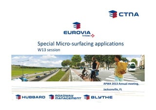 Special Micro-surfacing applications
W13 session
APWA 2013 Annual meeting,
Jacksonville, FL
 
