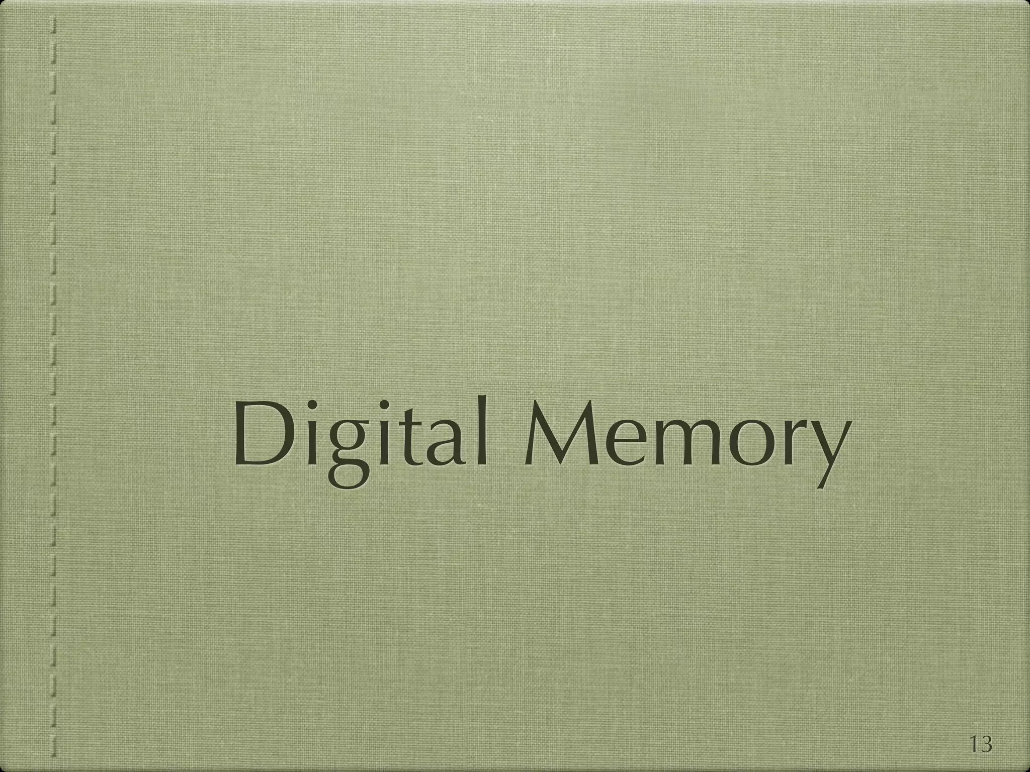 Digital Memory


                 13
 