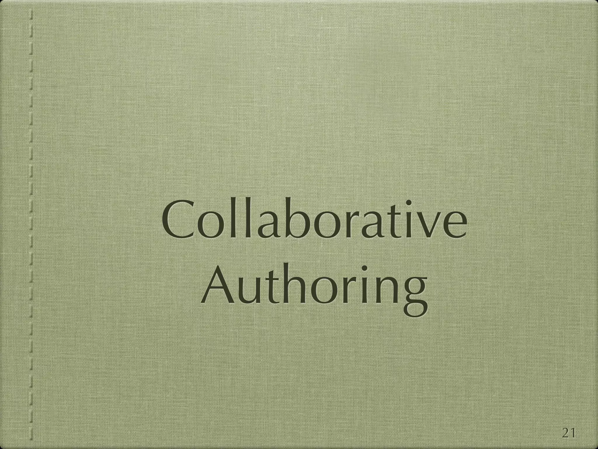 Collaborative
 Authoring

                21
 