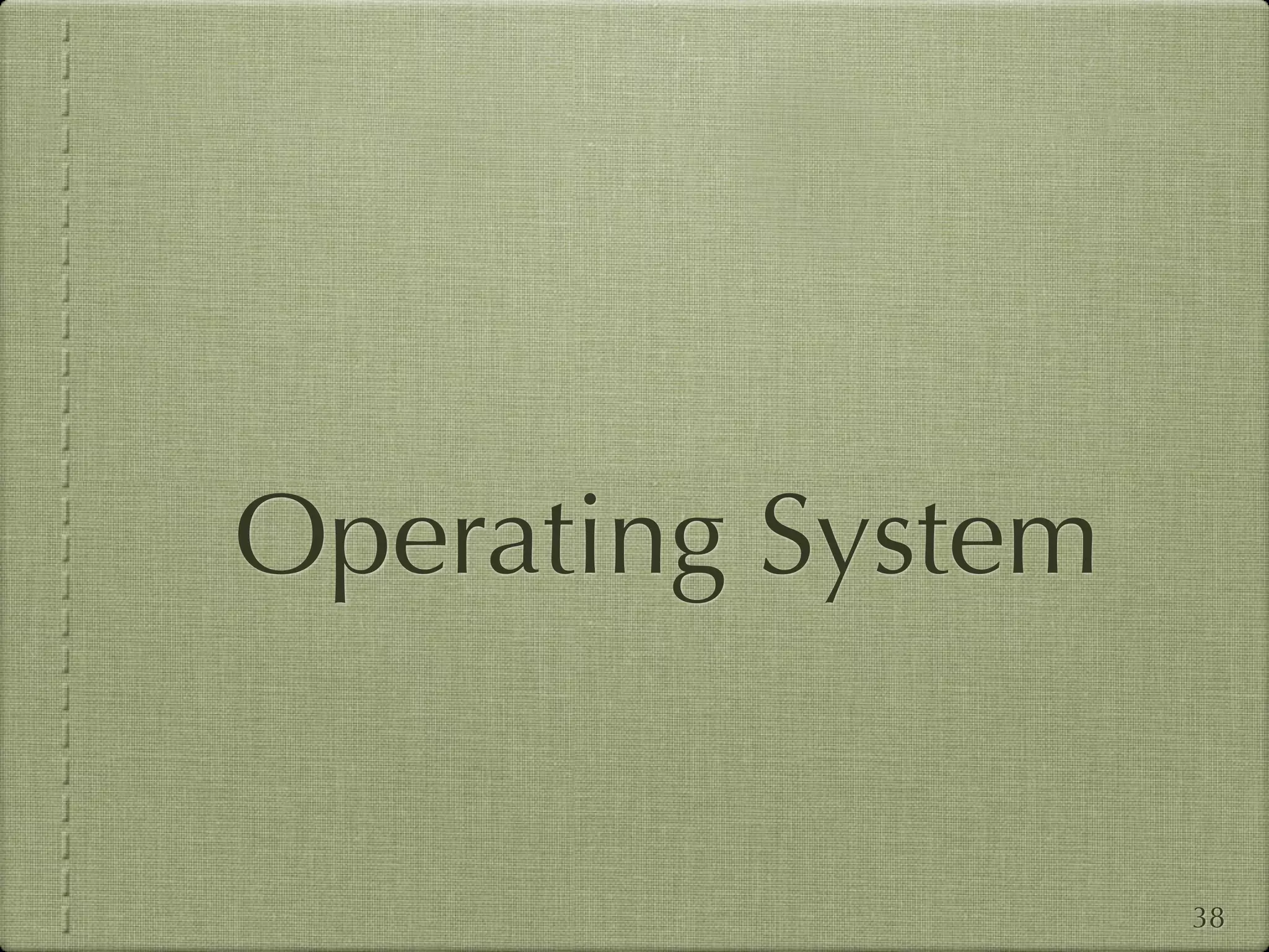 Operating System


                   38
 