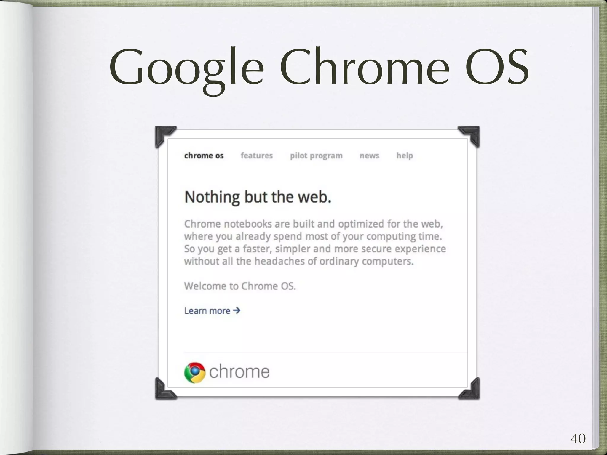 Google Chrome OS




                   40
 