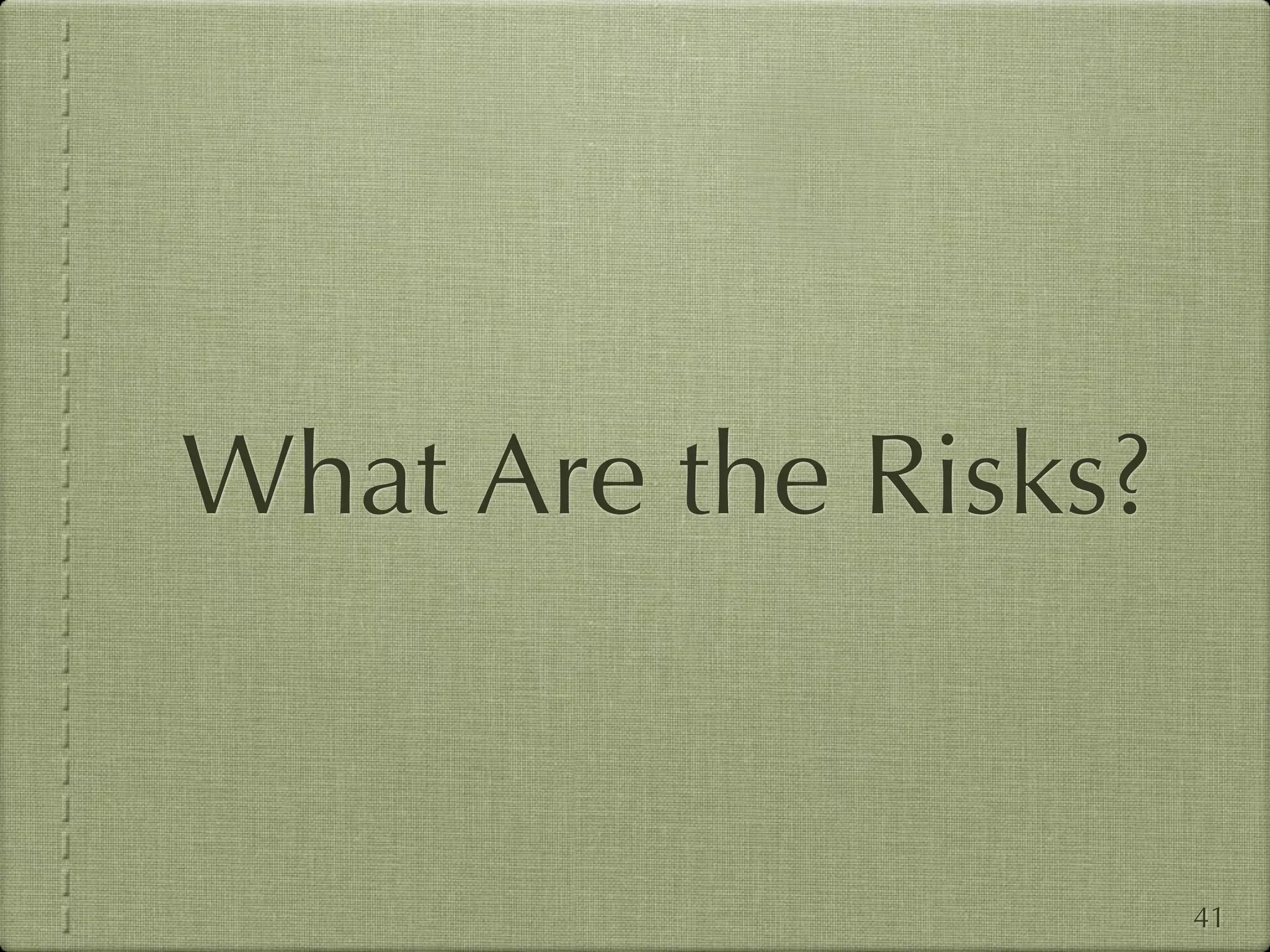 What Are the Risks?


                      41
 