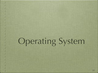Operating System


                   38
 