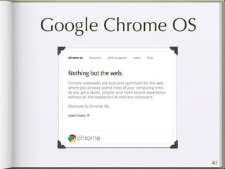 Google Chrome OS




                   40
 