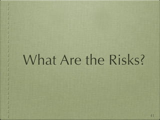 What Are the Risks?


                      41
 