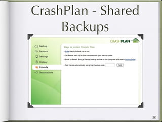 CrashPlan - Shared
     Backups




                     30
 
