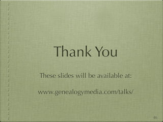 Thank You
These slides will be available at:

www.genealogymedia.com/talks/


                                     46
 